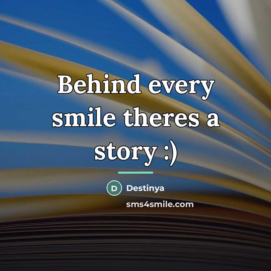 “Behind every smile theres a story :)…” quote by Destinya