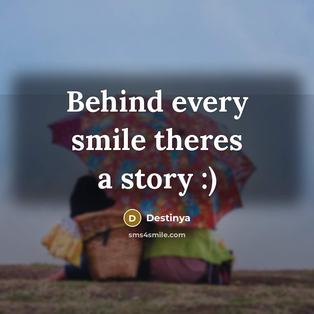 “Behind every smile theres a story :)” quote by Destinya