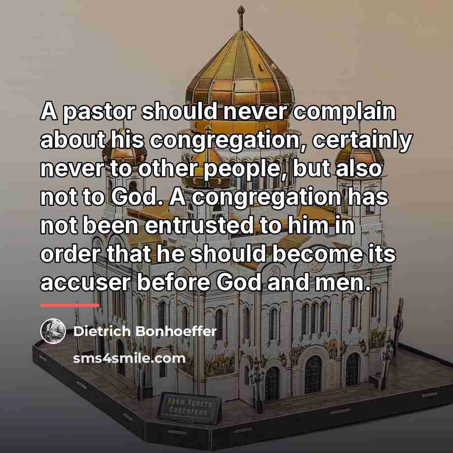 “A pastor should never complain about his congregation, certainly never…” quote by Dietrich Bonhoeffer