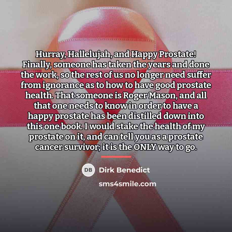 “Hurray, Hallelujah, and Happy Prostate! Finally, someone has taken the…” quote by Dirk Benedict