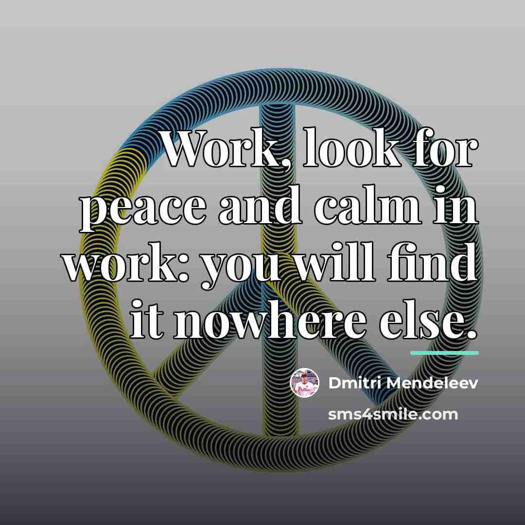 “Work, look for peace and calm in work: you will…” quote by Dmitri Mendeleev