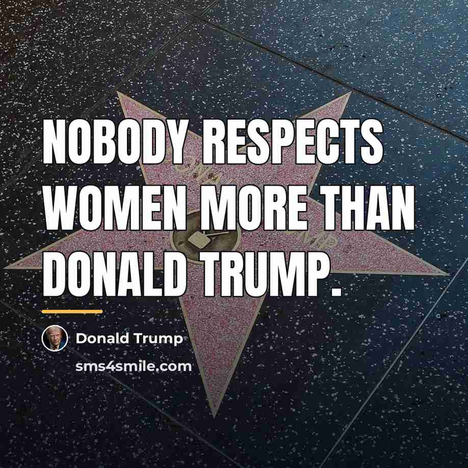 “Nobody respects women more than Donald Trump.…” quote by Donald Trump