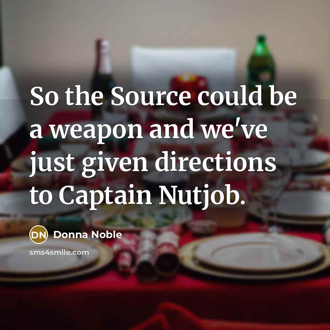 “So the Source could be a weapon and we've just…” quote by Donna Noble