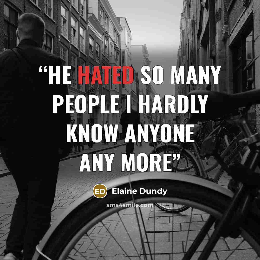 “He hated so many people I hardly know anyone any more” quote by Elaine Dundy