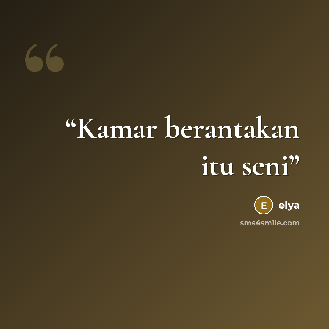 “Kamar berantakan itu seni” quote by elya