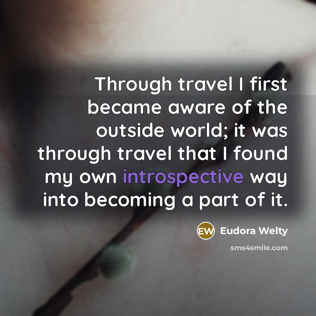 “Through travel I first became aware of the outside world;…” quote by Eudora Welty