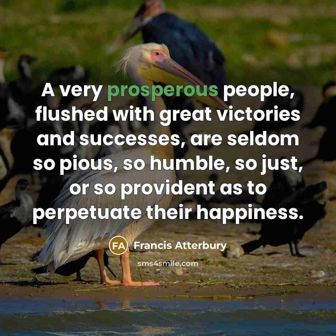 “A very prosperous people, flushed with great victories and successes,…” quote by Francis Atterbury