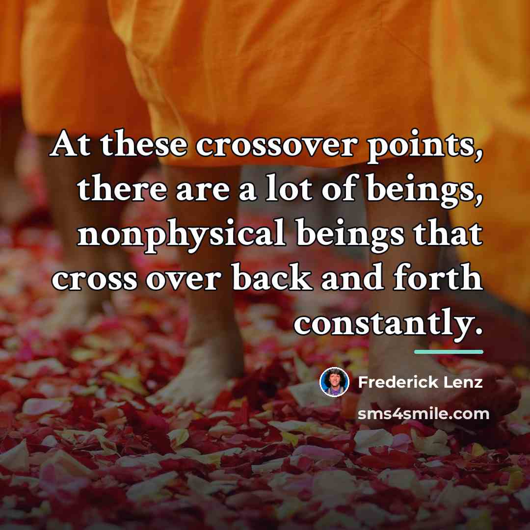“At these crossover points, there are a lot of beings,…” quote by Frederick Lenz