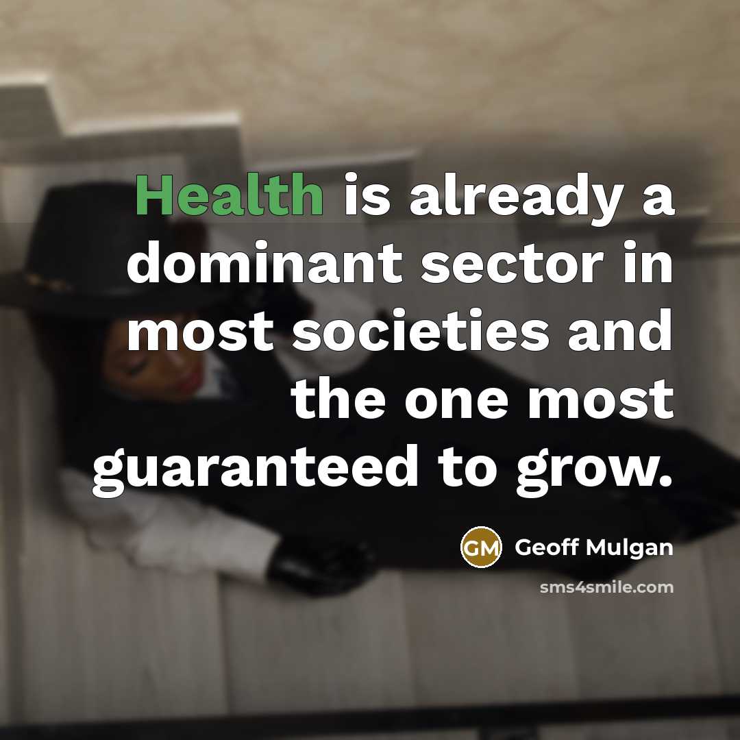 “Health is already a dominant sector in most societies and…” quote by Geoff Mulgan