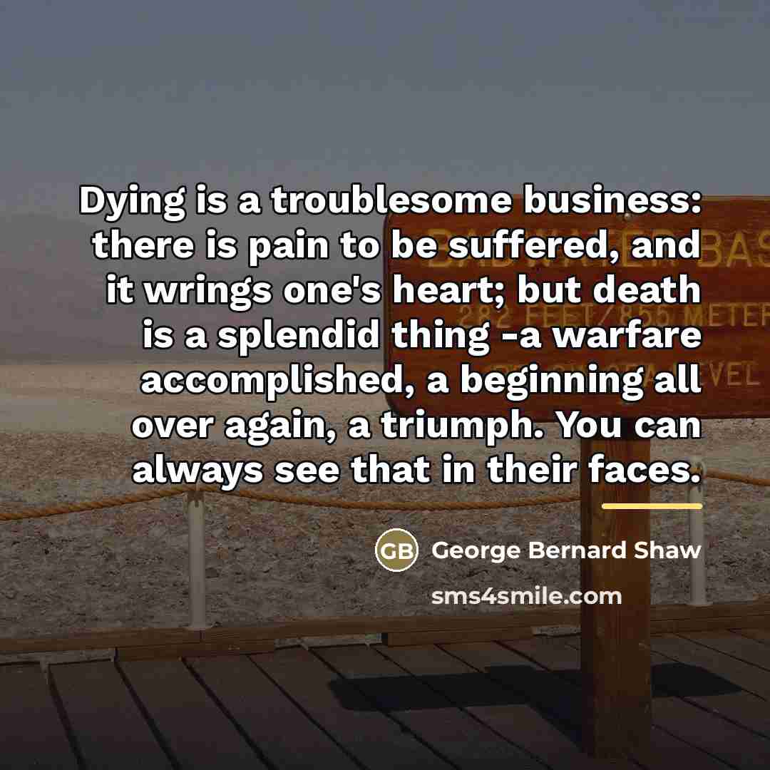 “Dying is a troublesome business: there is pain to be…” quote by George Bernard Shaw