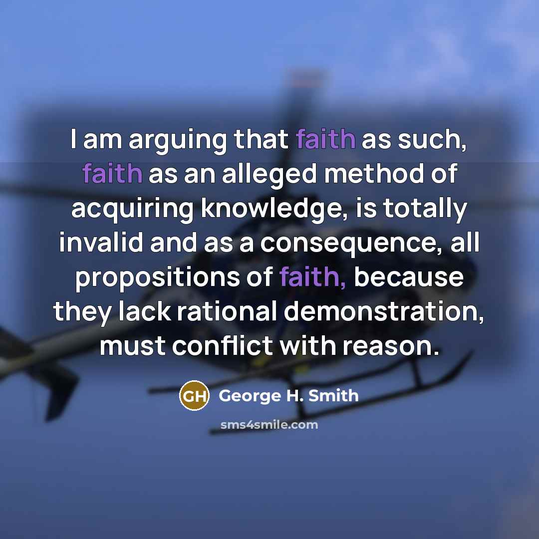 “I am arguing that faith as such, faith as an…” quote by George H. Smith