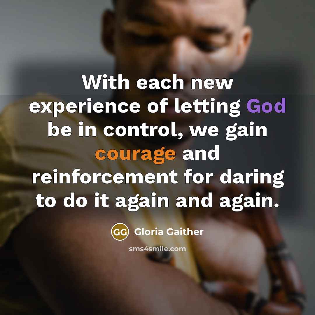 “With each new experience of letting God be in control,…” quote by Gloria Gaither