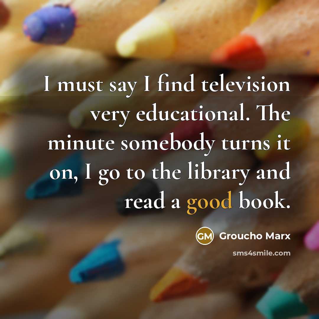 “I must say I find television very educational. The minute…” quote by Groucho Marx