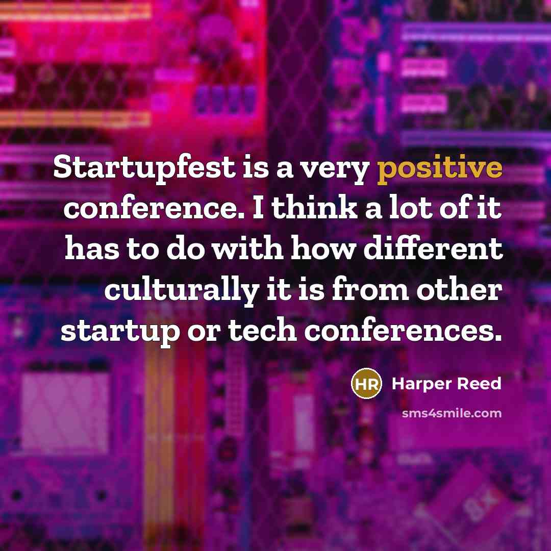 “Startupfest is a very positive conference. I think a lot…” quote by Harper Reed
