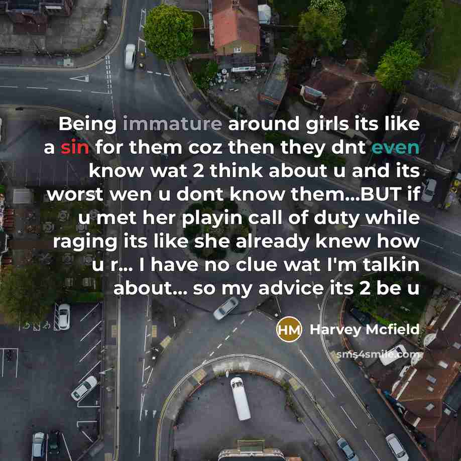 “Being immature around girls its like a sin for them…” quote by Harvey Mcfield