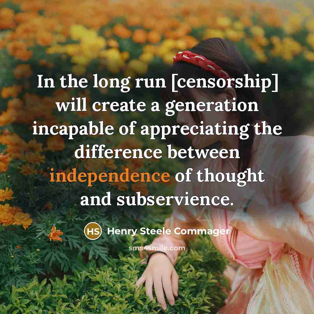 “In the long run [censorship] will create a generation incapable…” quote by Henry Steele Commager