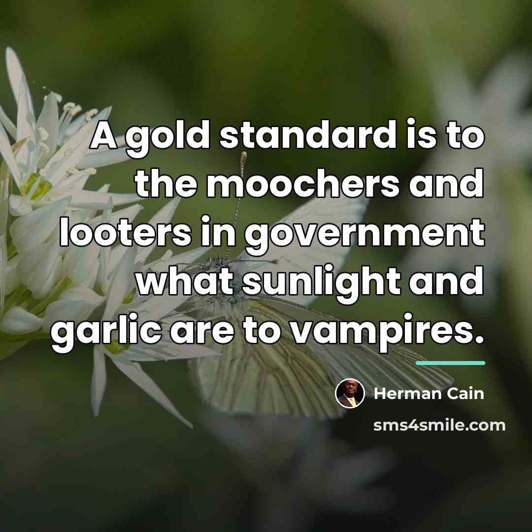 “A gold standard is to the moochers and looters in…” quote by Herman Cain