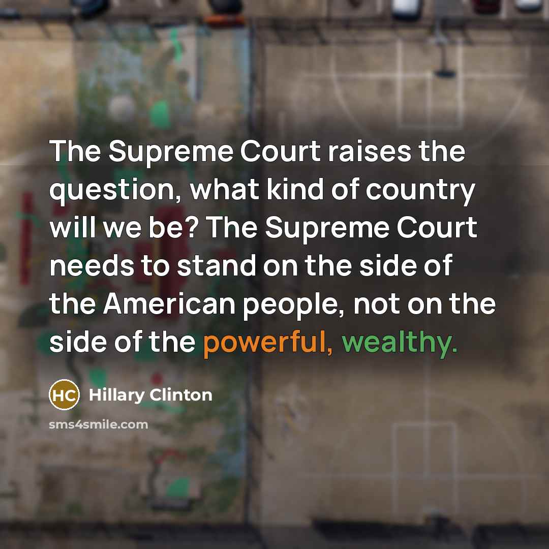 “The Supreme Court raises the question, what kind of country…” quote by Hillary Clinton