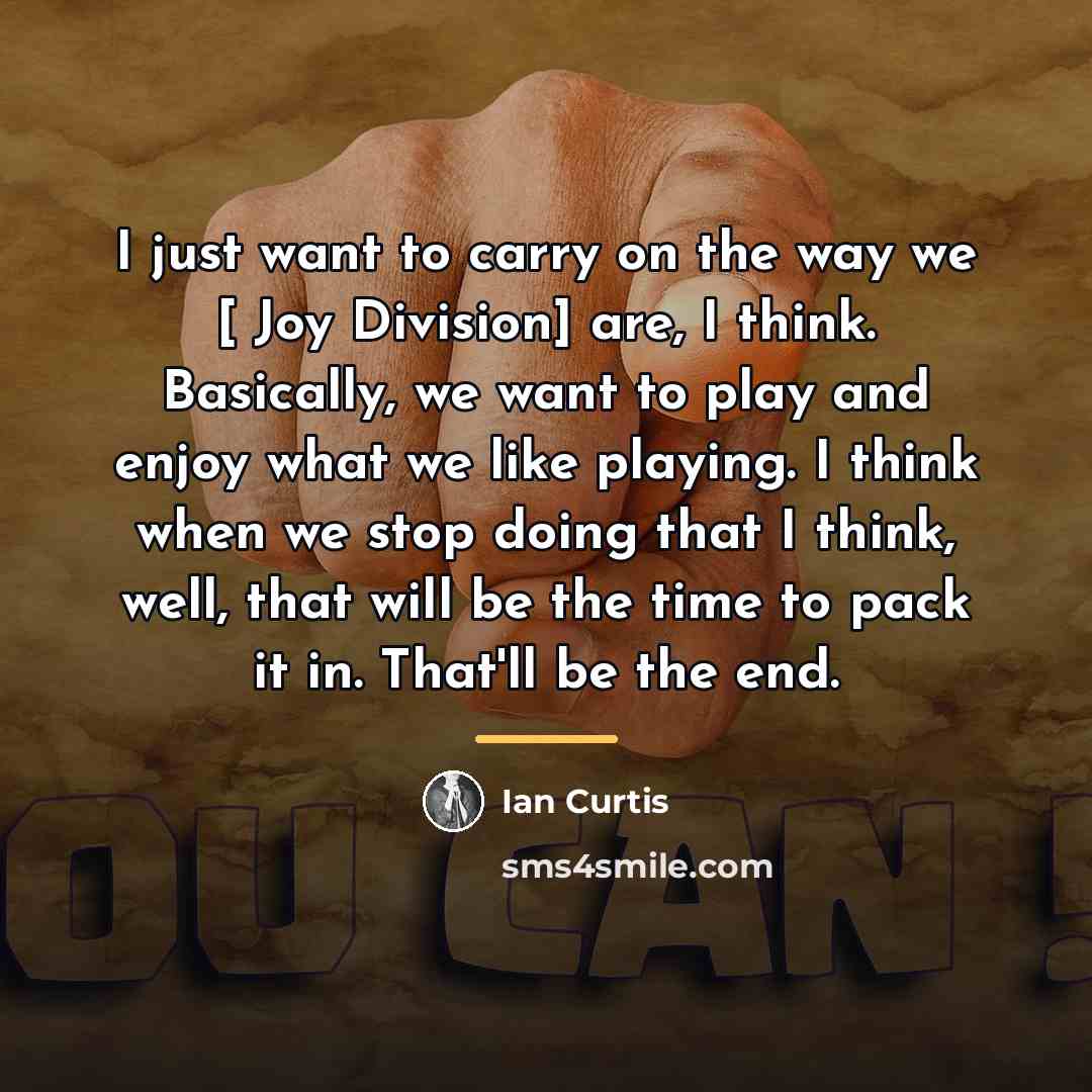 “I just want to carry on the way we […” quote by Ian Curtis