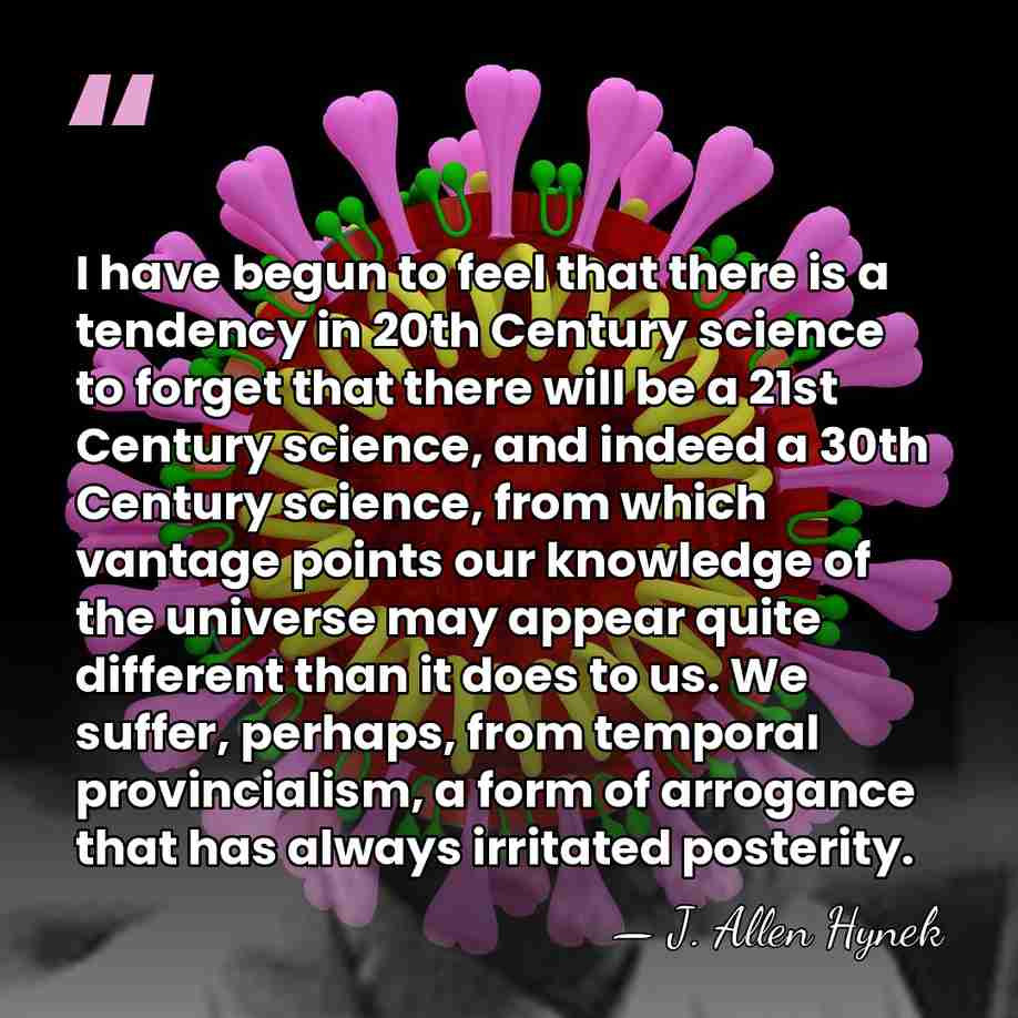 I have begun to feel that there is a tendency in 20th&hellip; - J. Allen Hynek