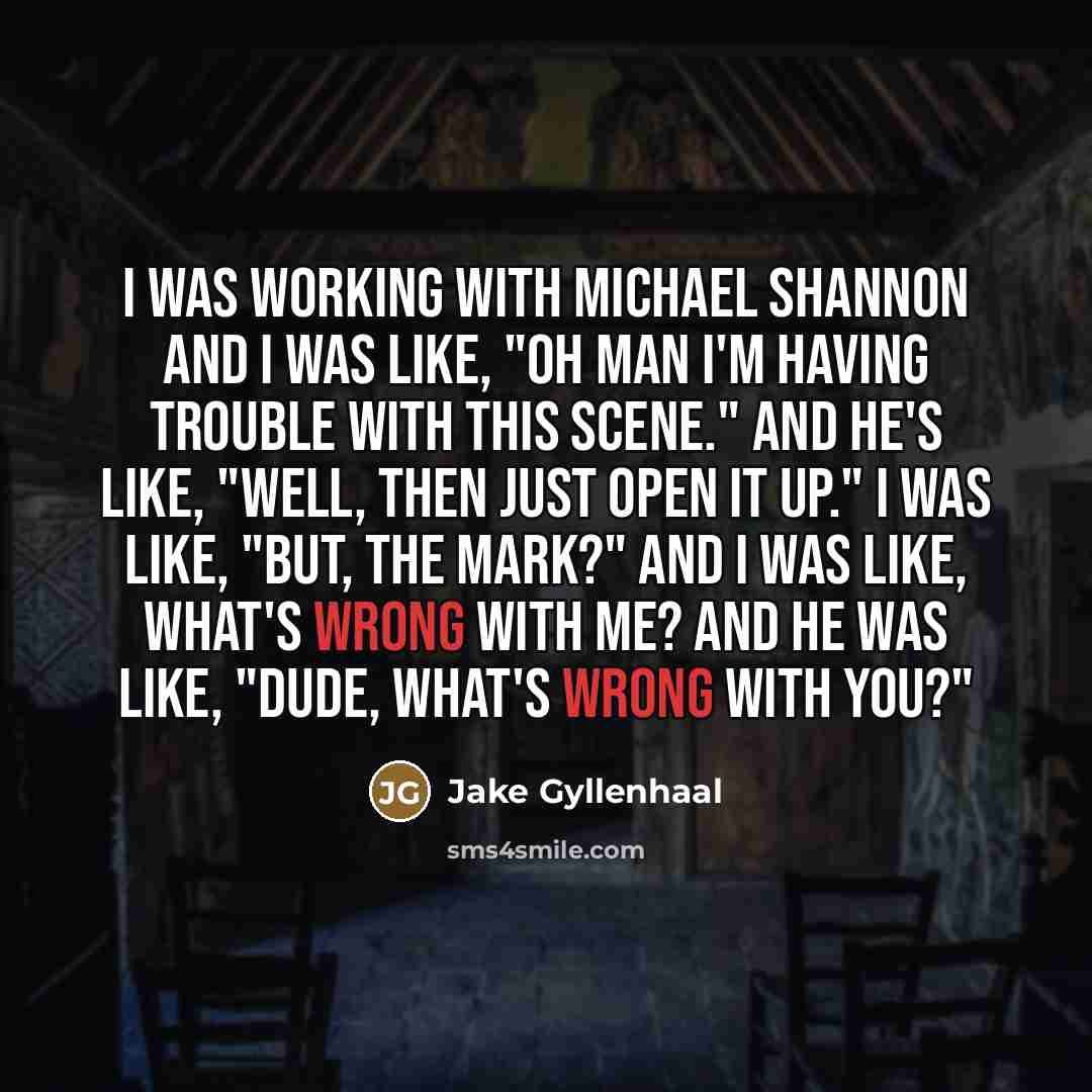“I was working with Michael Shannon and I was like,…” quote by Jake Gyllenhaal
