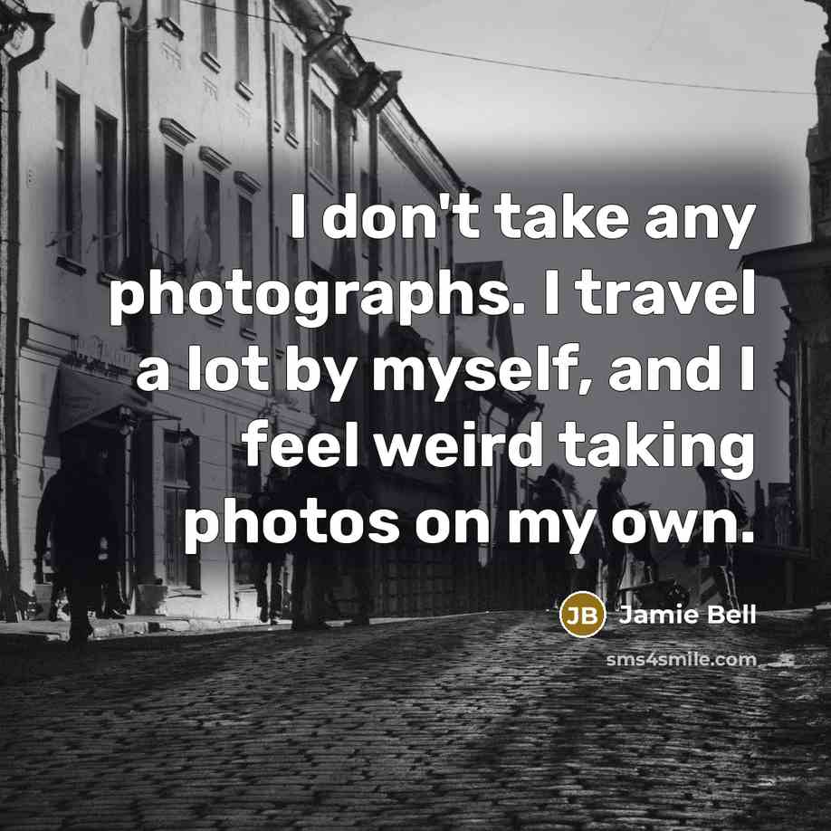 “I don't take any photographs. I travel a lot by…” quote by Jamie Bell