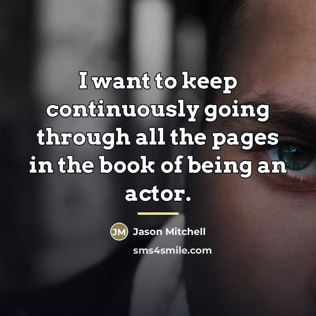 “I want to keep continuously going through all the pages…” quote by Jason Mitchell