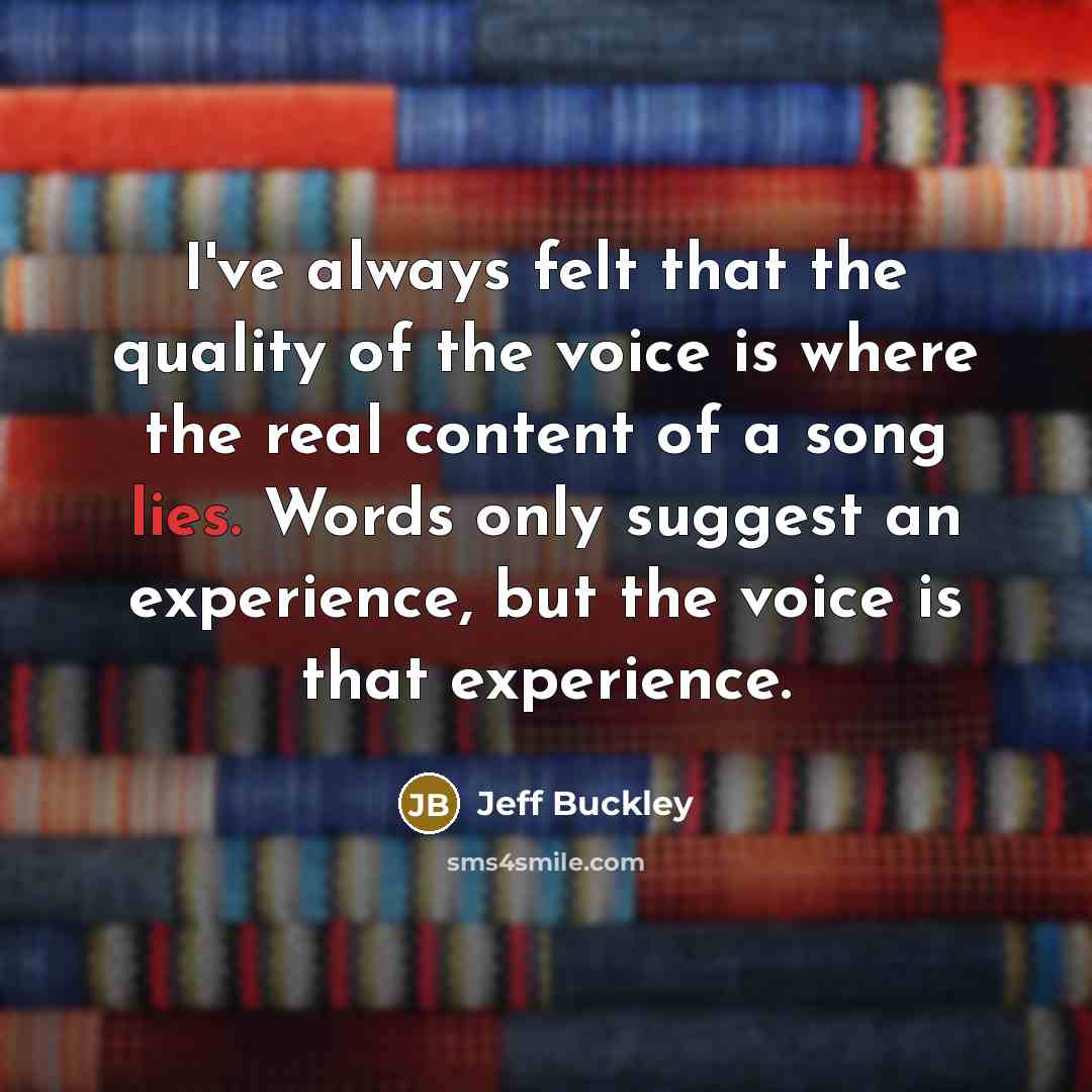 “I've always felt that the quality of the voice is…” quote by Jeff Buckley