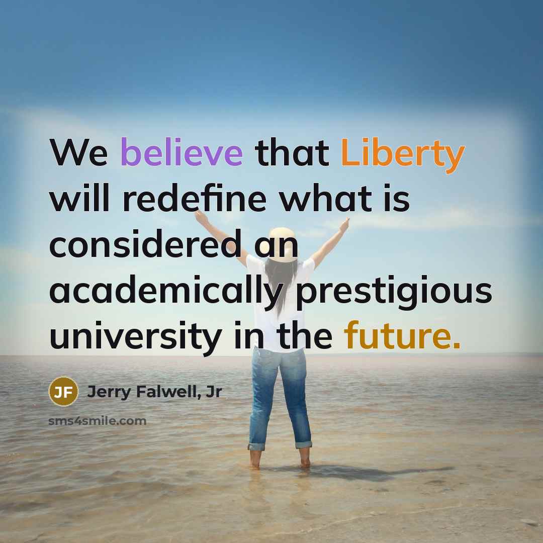 “We believe that Liberty will redefine what is considered an…” quote by Jerry Falwell, Jr