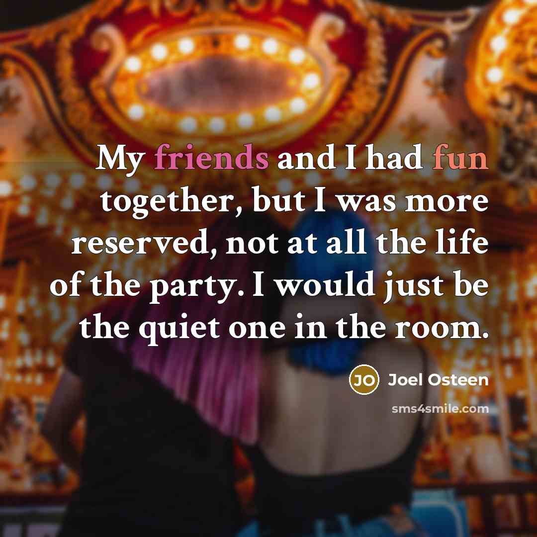 “My friends and I had fun together, but I was…” quote by Joel Osteen