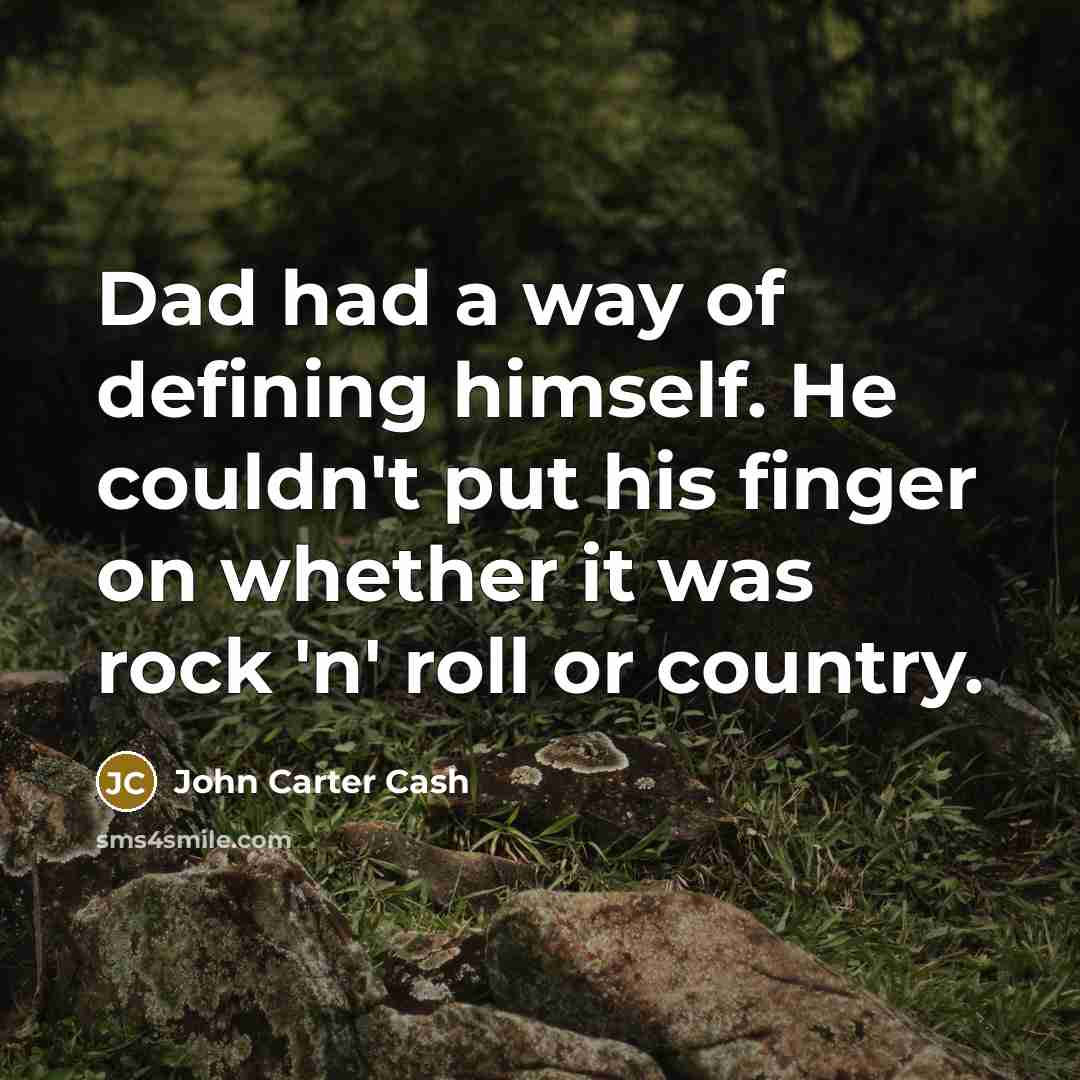 “Dad had a way of defining himself. He couldn't put…” quote by John Carter Cash