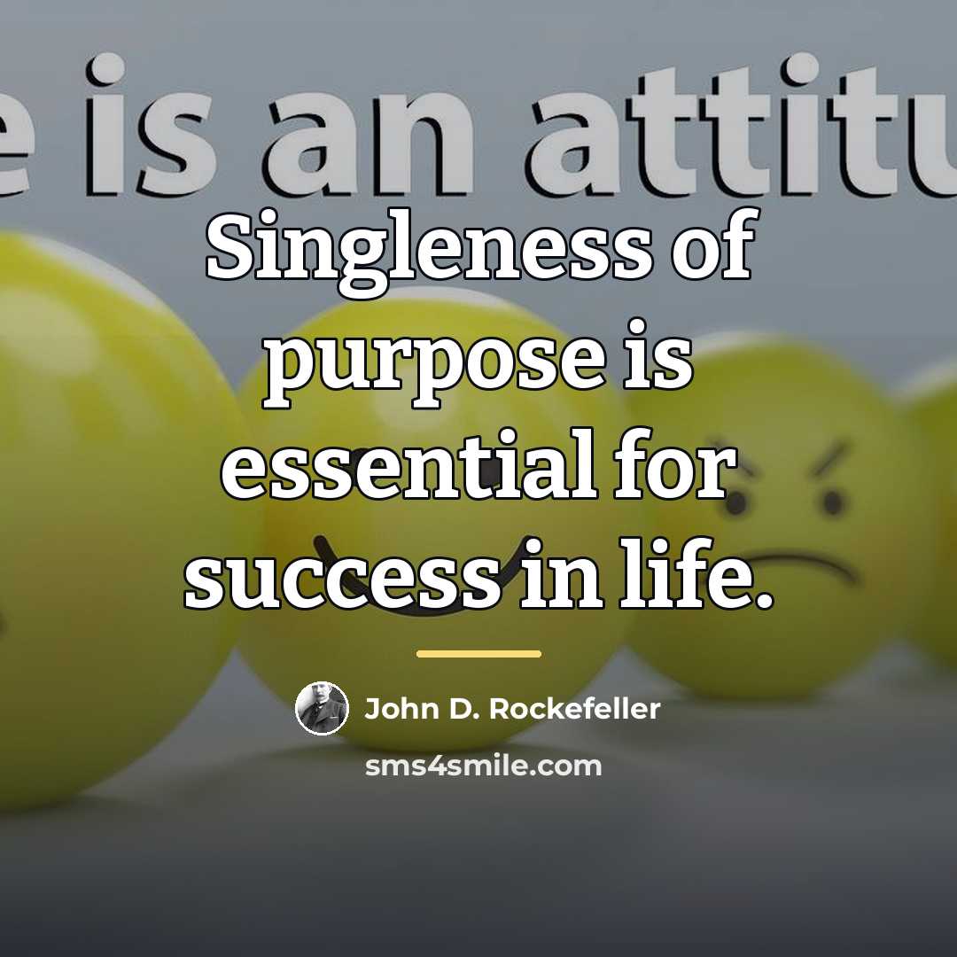 “Singleness of purpose is essential for success in life.…” quote by John D. Rockefeller