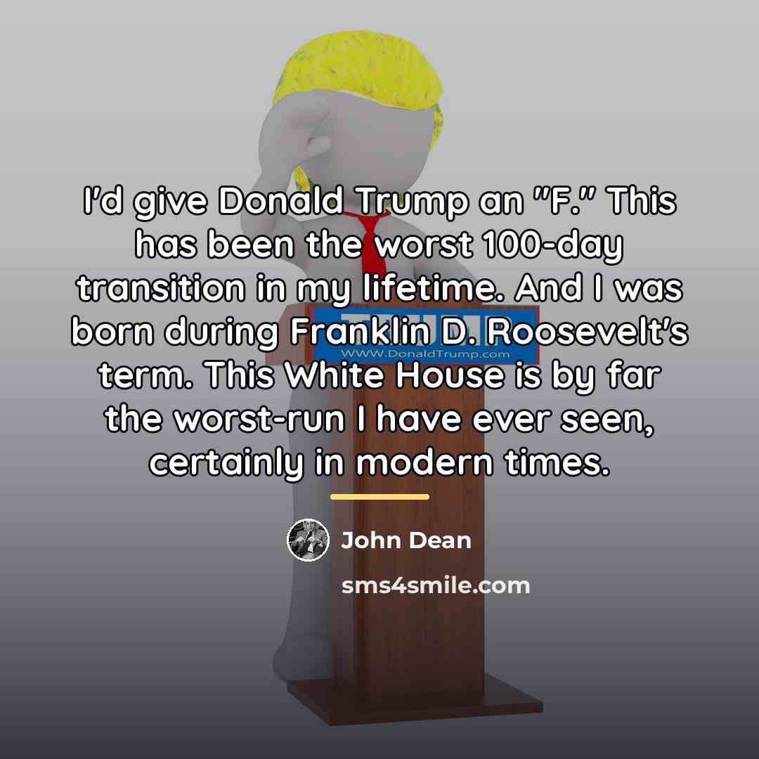 “I'd give Donald Trump an "F." This has been the…” quote by John Dean