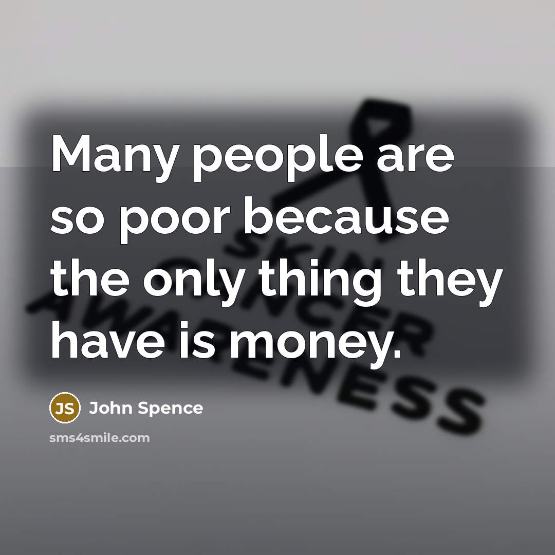 “Many people are so poor because the only thing they…” quote by John Spence