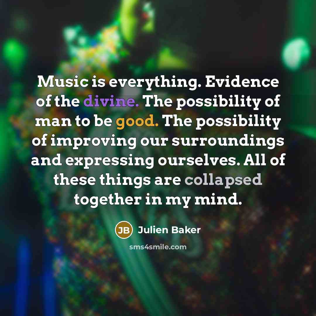 “Music is everything. Evidence of the divine. The possibility of…” quote by Julien Baker