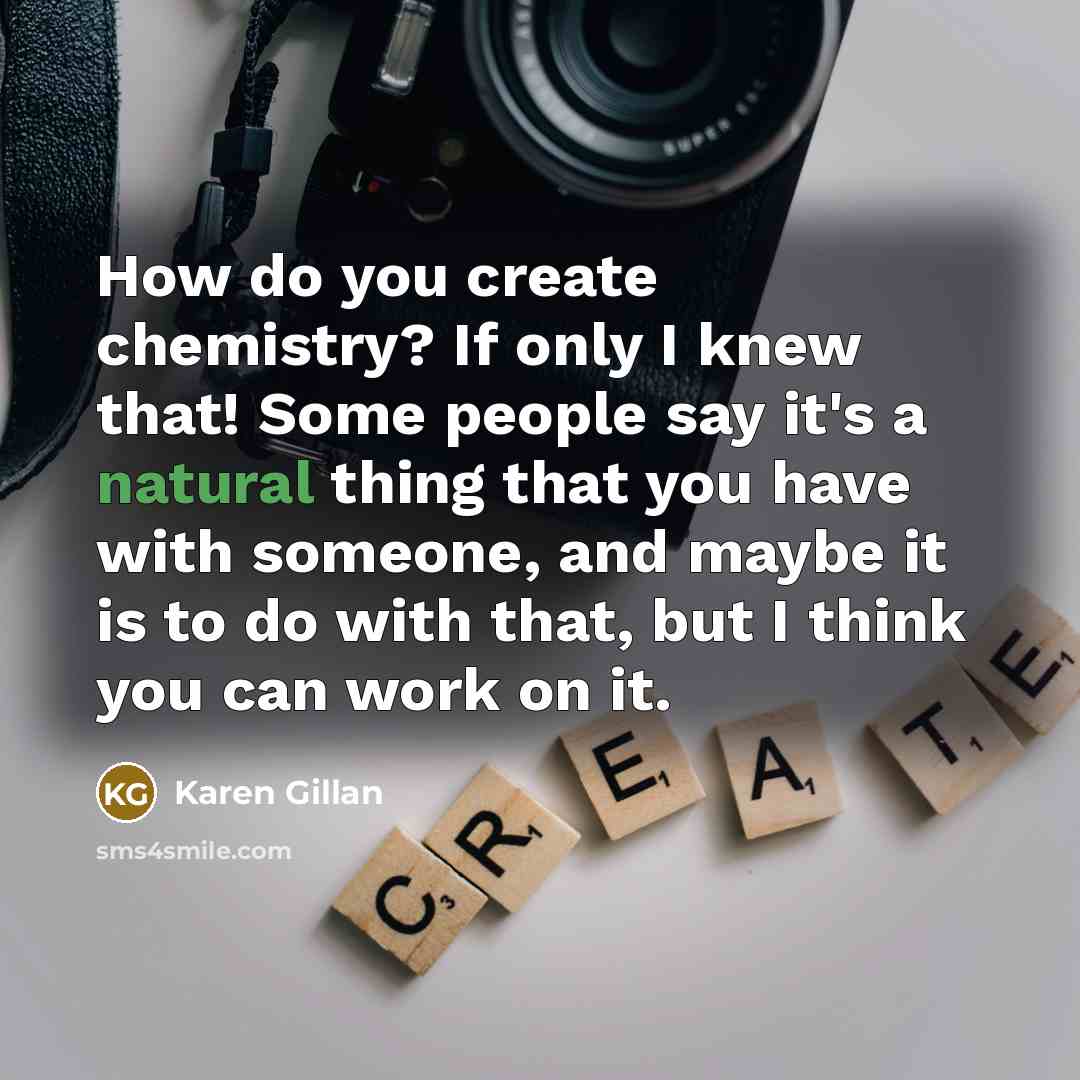 “How do you create chemistry? If only I knew that!…” quote by Karen Gillan