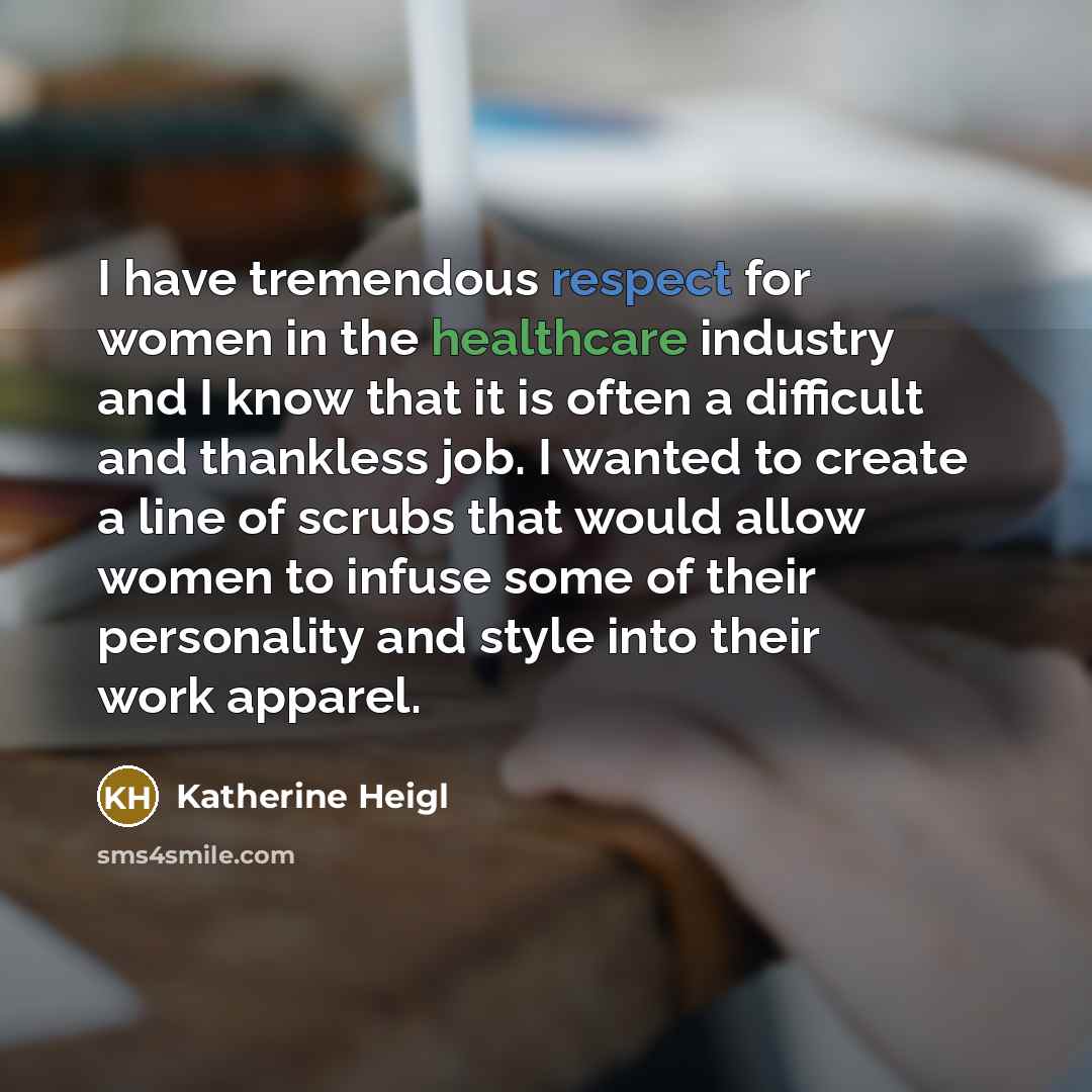 “I have tremendous respect for women in the healthcare industry…” quote by Katherine Heigl
