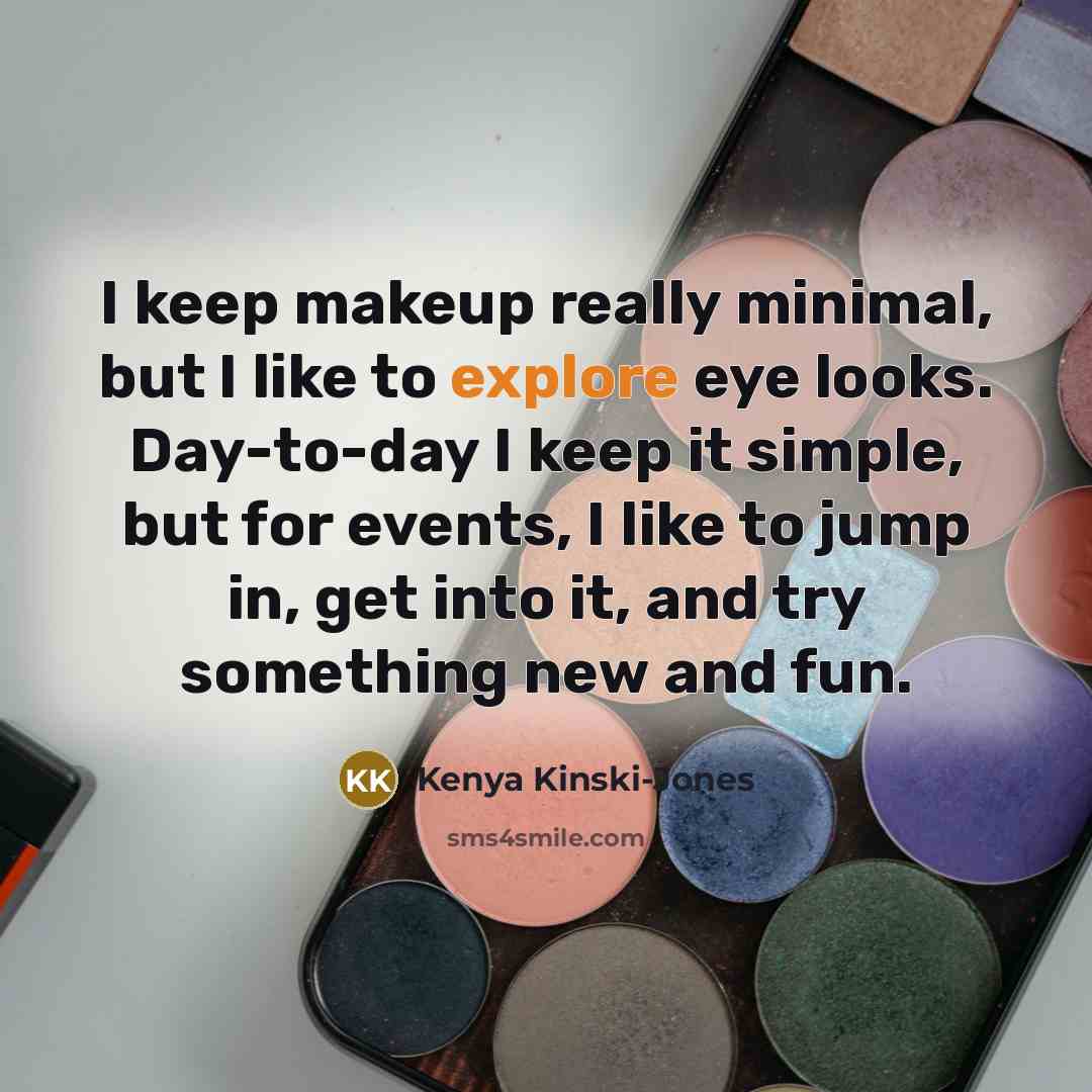 “I keep makeup really minimal, but I like to explore…” quote by Kenya Kinski-Jones