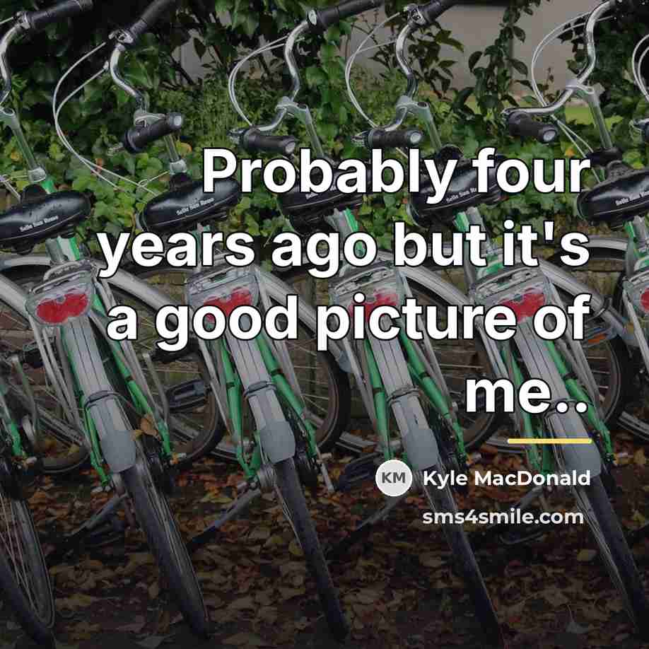 “Probably four years ago but it's a good picture of…” quote by Kyle MacDonald