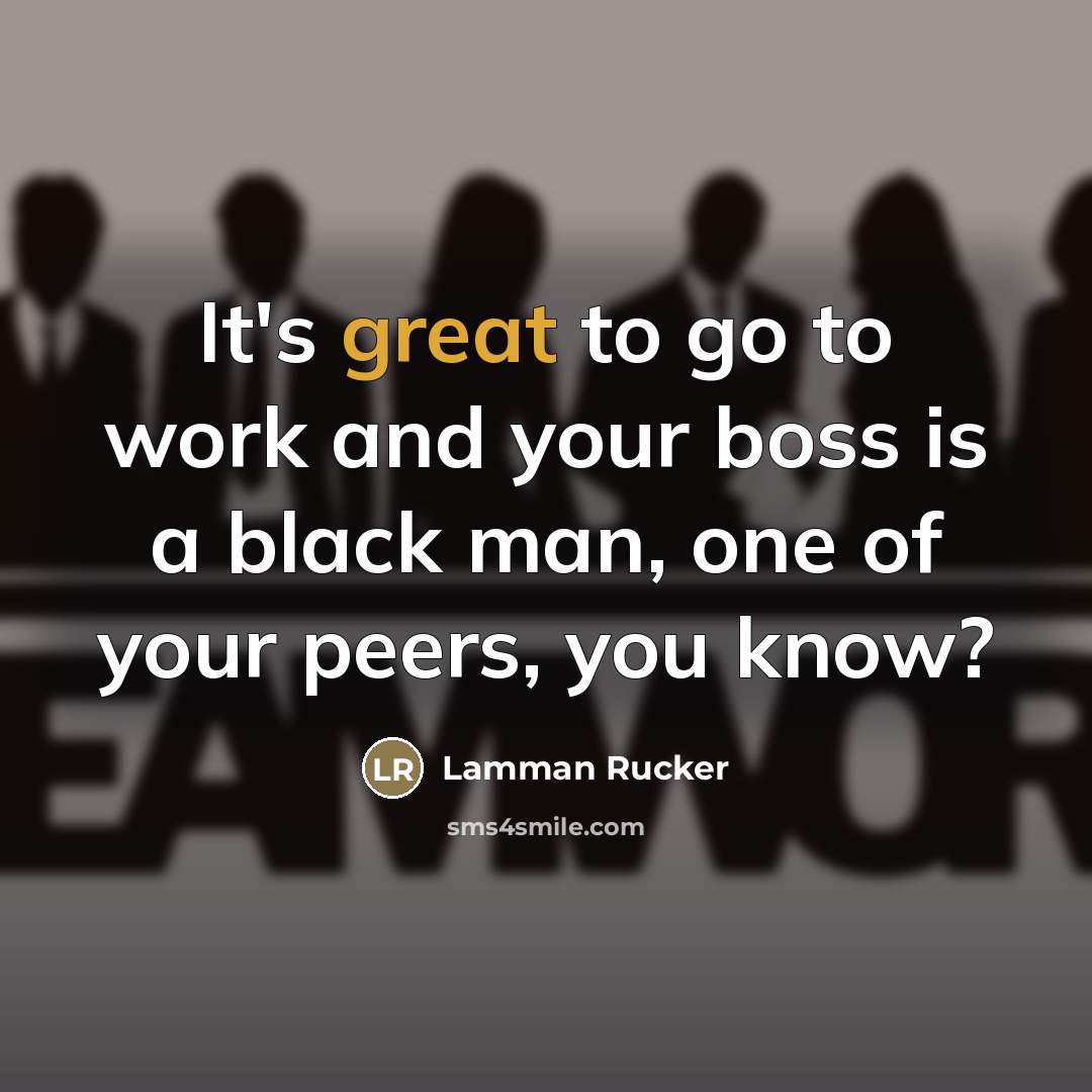 “It's great to go to work and your boss is…” quote by Lamman Rucker