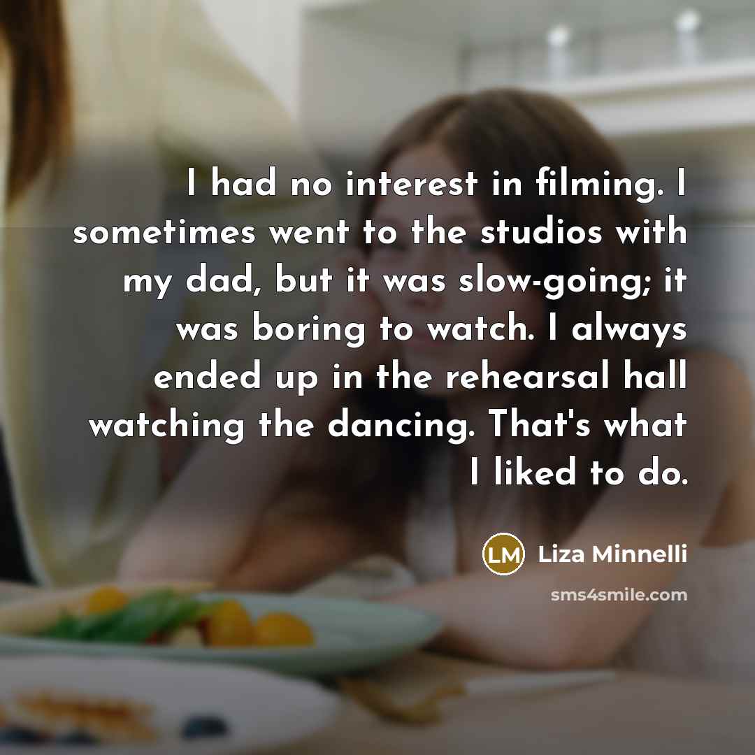 “I had no interest in filming. I sometimes went to…” quote by Liza Minnelli