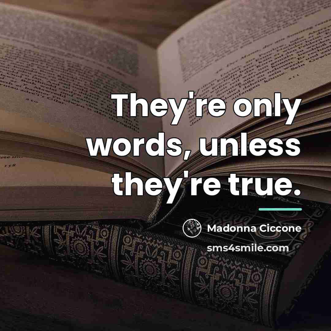“They're only words, unless they're true.…” quote by Madonna Ciccone