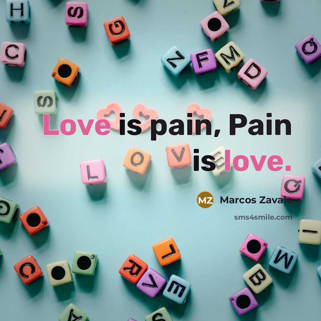 “Love is pain, Pain is love.…” quote by Marcos Zavala