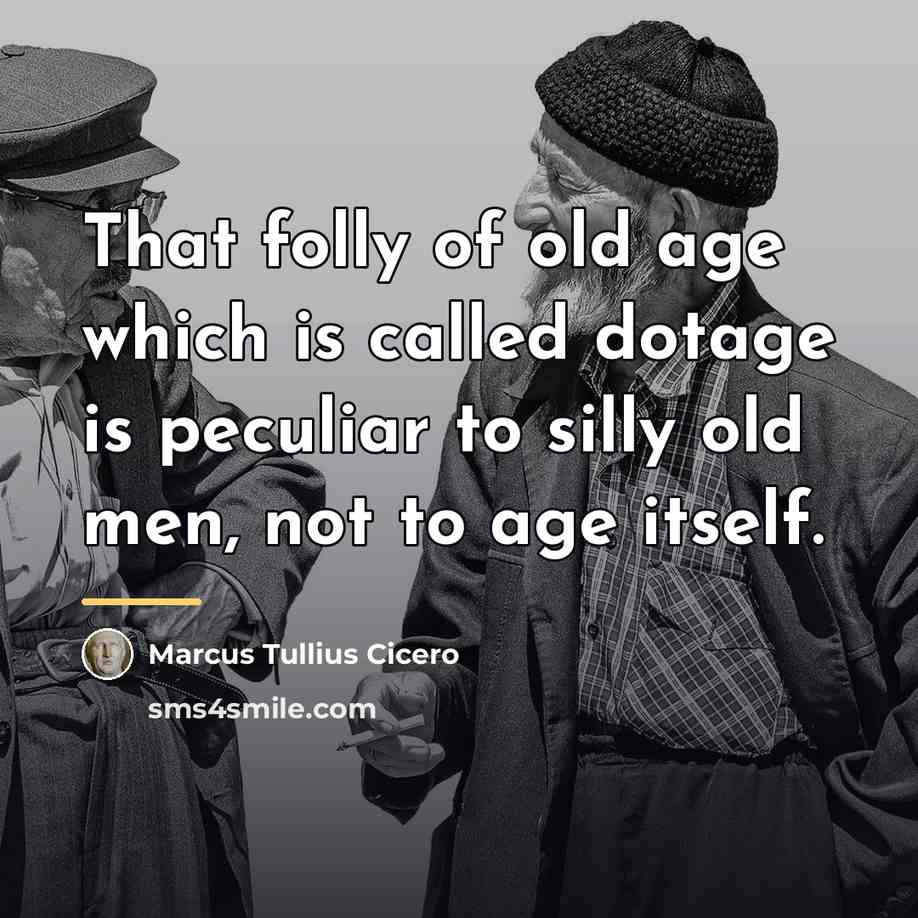“That folly of old age which is called dotage is…” quote by Marcus Tullius Cicero