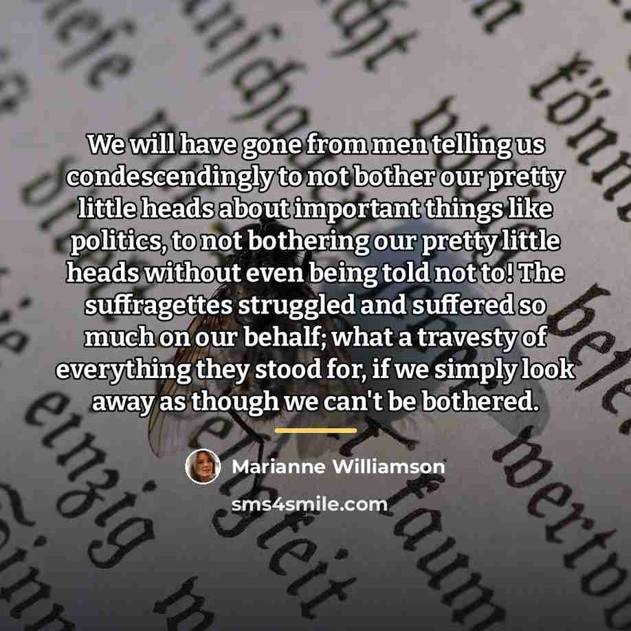 “We will have gone from men telling us condescendingly to…” quote by Marianne Williamson