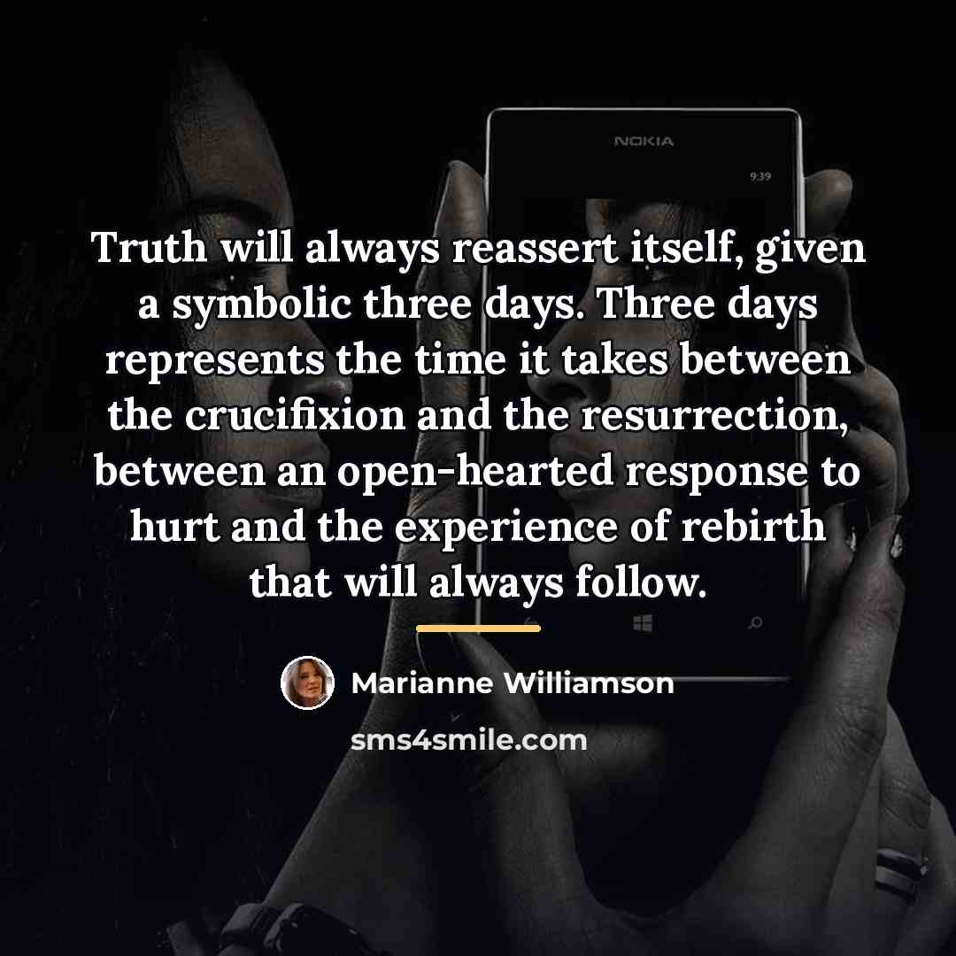 “Truth will always reassert itself, given a symbolic three days.…” quote by Marianne Williamson