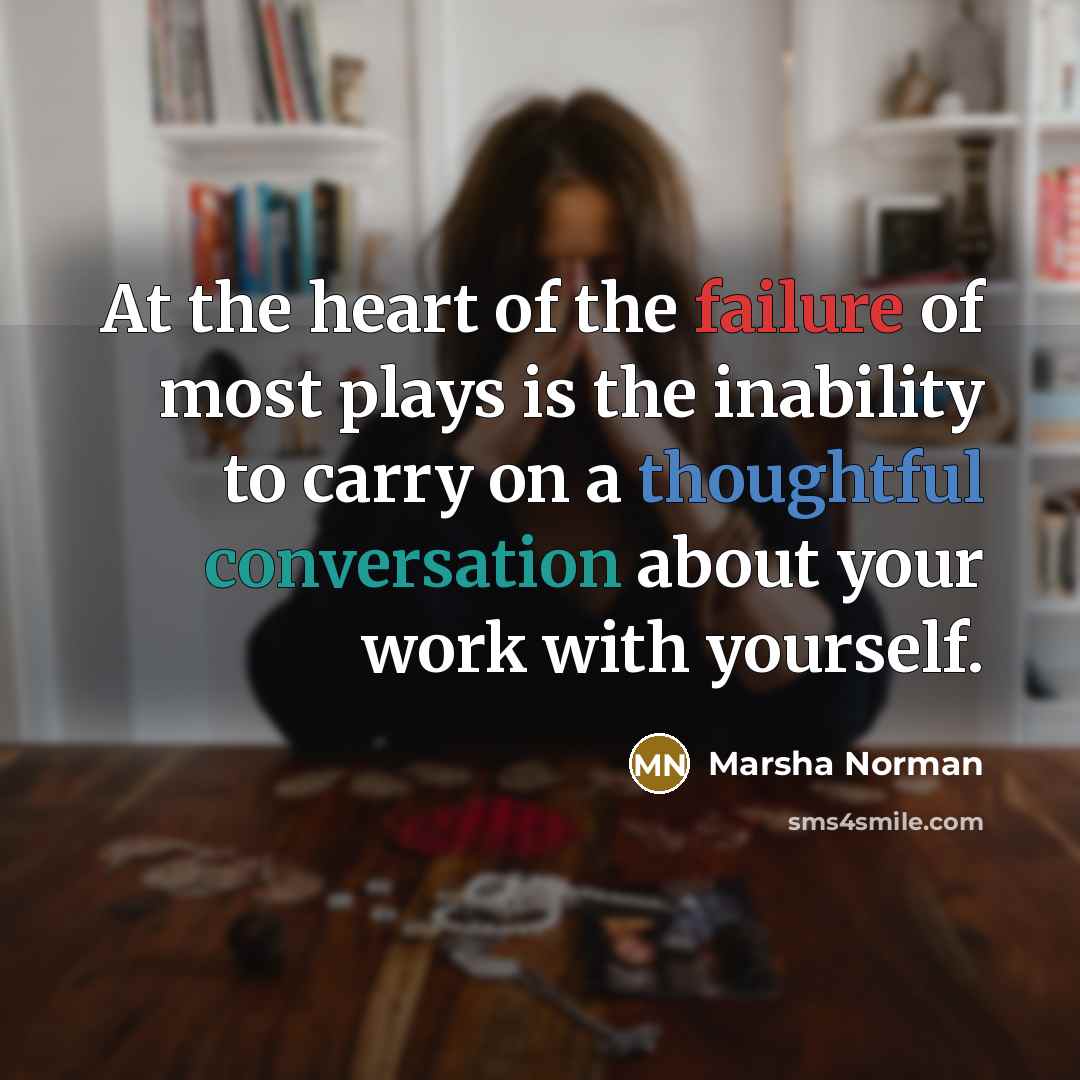 “At the heart of the failure of most plays is…” quote by Marsha Norman