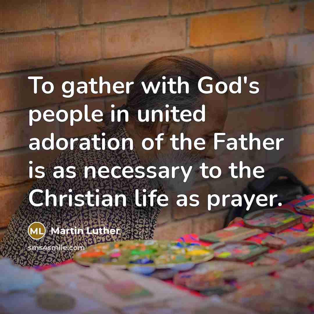 “To gather with God's people in united adoration of the…” quote by Martin Luther