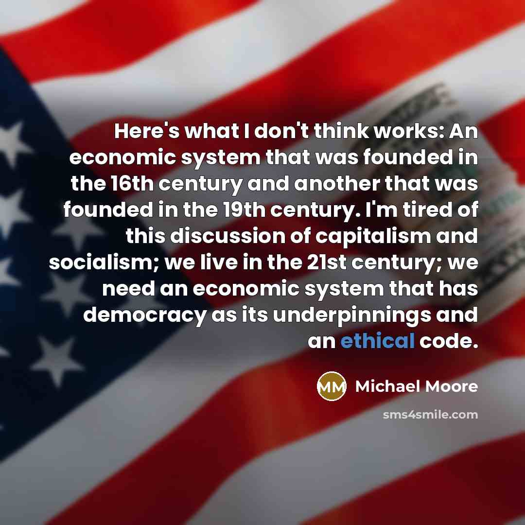 “Here's what I don't think works: An economic system that…” quote by Michael Moore