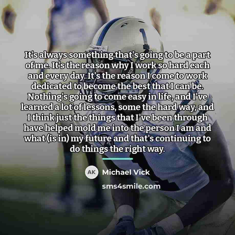“It's always something that's going to be a part of…” quote by Michael Vick